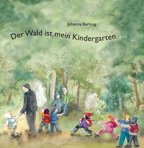 Der Wald ist mein Kindergarten - Johanna Berking