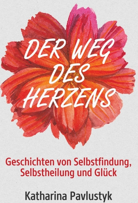 Der Weg des Herzens - Katharina Pavlustyk