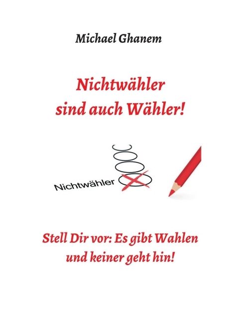 Nichtwähler sind auch Wähler! - Michael Ghanem