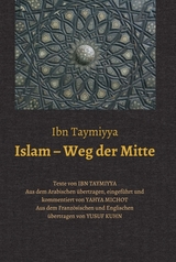 Islam – Weg der Mitte - Ibn Taymiyya, Taqī ad-Dīn Ahmad; Michot, Yahya