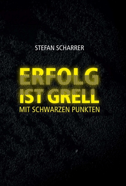 ERFOLG IST GRELL - Stefan Scharrer