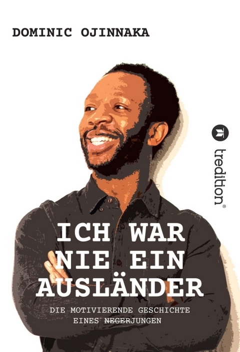 ICH WAR NIE EIN AUSLÄNDER - Dominic Ojinnaka