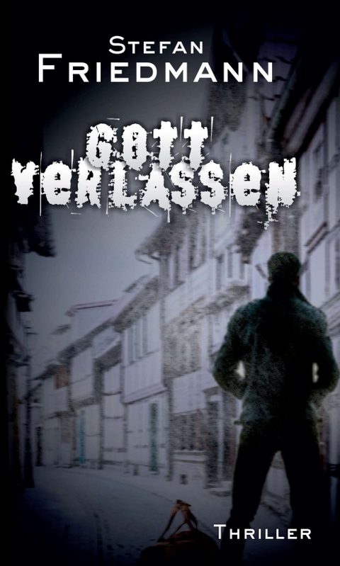 Gottverlassen - Stefan Friedmann