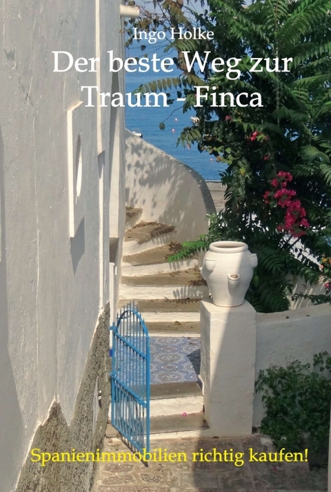 Der beste Weg zur Traum-Finca - Ingo Holke