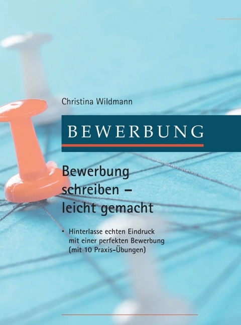 Bewerbung schreiben leicht gemacht - Christina Wildmann