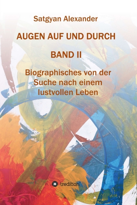 AUGEN AUF UND DURCH - Autobiographie Band 2 - Satgyan Alexander