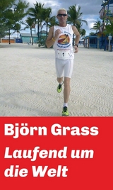 Laufend um die Welt - Grass, Björn