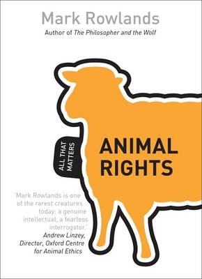 Animal Rights: All That Matters -  Mark Rowlands