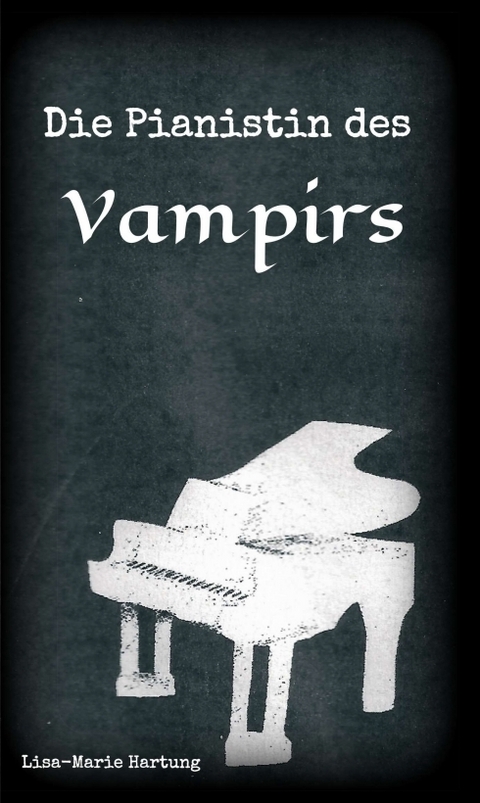 Die Pianistin des Vampirs - Lisa-Marie Hartung