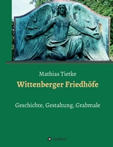 Wittenberger Friedhöfe - Mathias Tietke