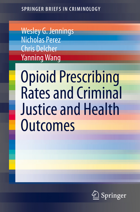 Opioid Prescribing Rates and Criminal Justice and Health Outcomes - Wesley G. Jennings, Nicholas Perez, Chris Delcher, Yanning Wang