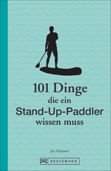 101 Dinge, die ein Stand-up-Paddler wissen muss - Jan Meessen