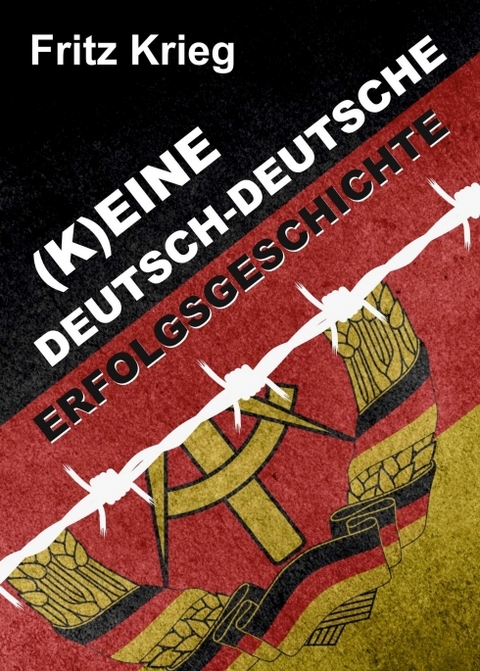 (K)EINE DEUTSCH-DEUTSCHE ERFOLGSGESCHICHTE - Fritz Krieg