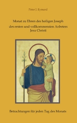 Monat zu Ehren des heiligen Joseph, des ersten und vollkommensten Anbeters Jesu Christi. - Pater J. Eymard