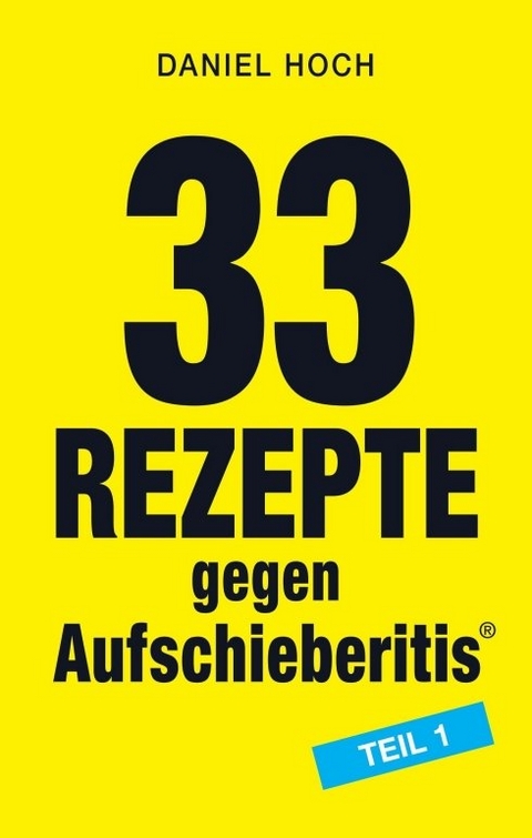 33 Rezepte gegen Aufschieberitis Teil 1 - Daniel Hoch