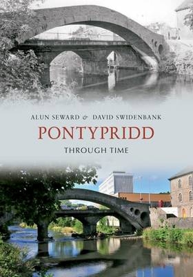 Pontypridd Through Time -  Alun Seward,  David Swidenbank