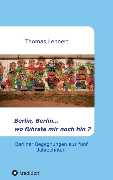 Berlin, Berlin...wo führste mir noch hin - Thomas Lennert