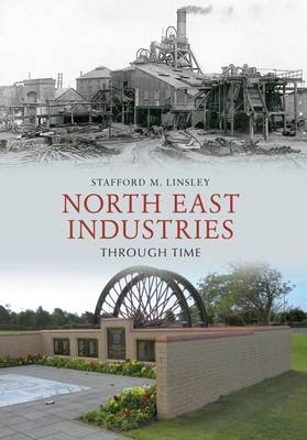 North East Industries Through Time -  Stafford M. Linsley