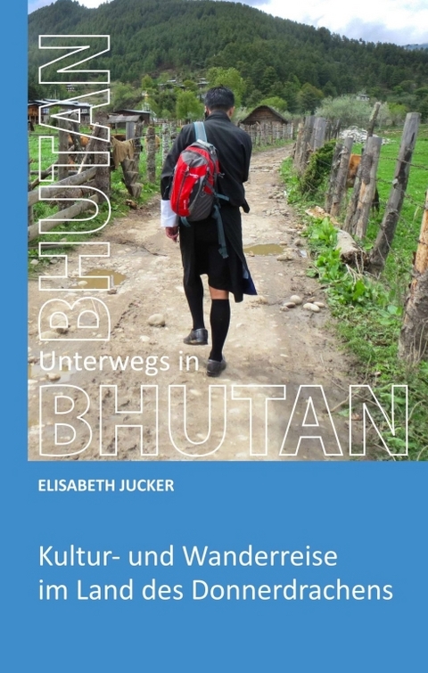 Unterwegs in Bhutan - Elisabeth Jucker