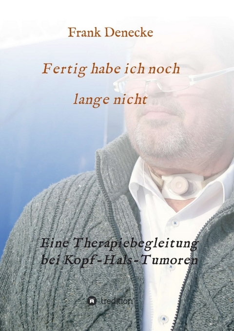 Fertig habe ich noch lange nicht - Frank Denecke