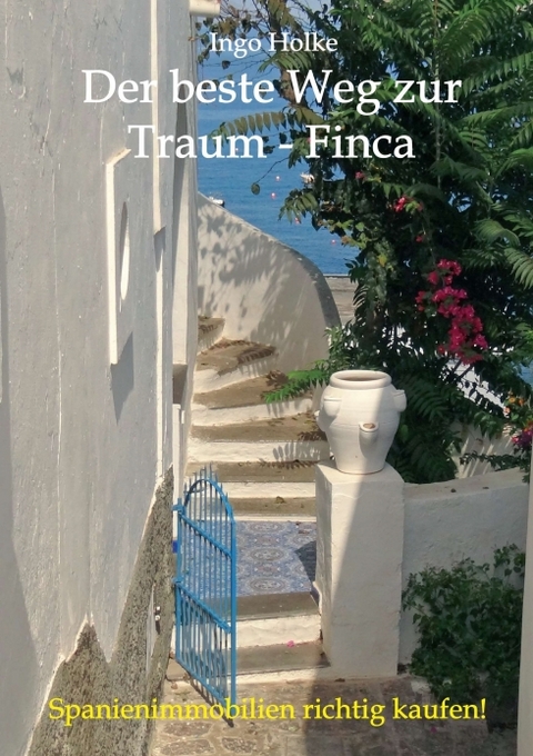 Der beste Weg zur Traum-Finca - Ingo Holke