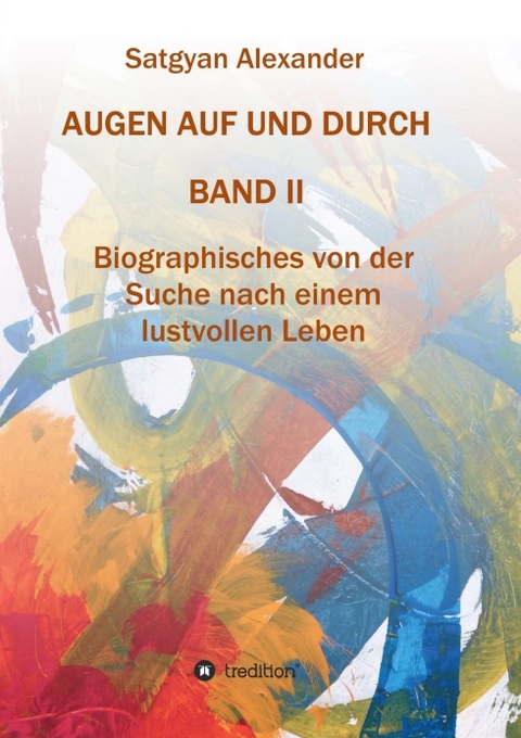 AUGEN AUF UND DURCH - Autobiographie Band 2 - Satgyan Alexander