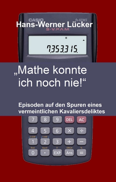 „Mathe konnte ich noch nie!“ - Hans-Werner Lücker