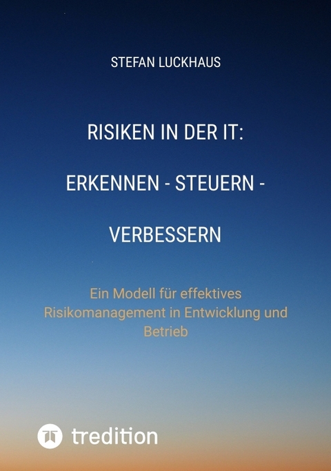 Risiken in der IT: Erkennen - Steuern - Verbessern - Stefan Luckhaus