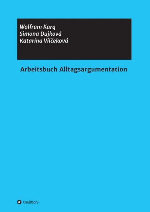 Arbeitsbuch Alltagsargumentation - Simona Dujková, Katarína Vilčeková Karg  Wolfram