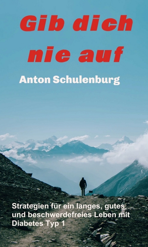 Gib dich nie auf - Anton Schulenburg