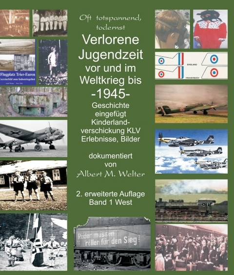 Verlorene Jugendzeit vor und im Weltkrieg 1945 - Albert Welter