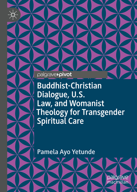 Buddhist-Christian Dialogue, U.S. Law, and Womanist Theology for Transgender Spiritual Care - Pamela Ayo Yetunde