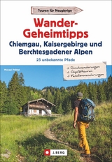 Wandergeheimtipps Chiemgau, Kaisergebirge, Berchtesgadener Alpen - Michael Pröttel