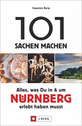 101 Sachen machen – Alles, was Du in & um Nürnberg erlebt haben musst - Susanne Berg