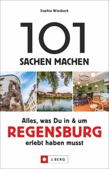 101 Sachen machen – Alles, was Du in & um Regensburg erlebt haben musst - Sophia Wiesbeck