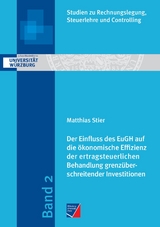 Der Einfluss des EuGH auf die ökonomische Effizienz der ertragsteuerlichen Behandlung grenzüberschreitender Investitionen - Matthias Stier