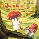 Wie Fliegenpilz Henri das Laufen lernte, um einen Baum zu retten - Daniel Napp