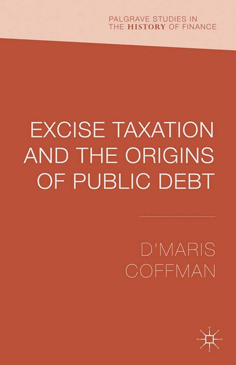 Excise Taxation and the Origins of Public Debt -  D'Maris Coffman