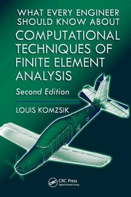 What Every Engineer Should Know about Computational Techniques of Finite Element Analysis -  Louis Komzsik