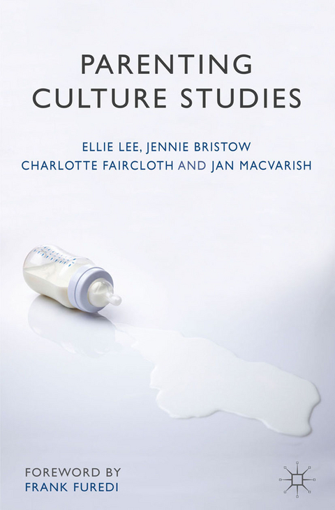 Parenting Culture Studies - Ellie Lee, Jennie Bristow, Charlotte Faircloth, Jan Macvarish