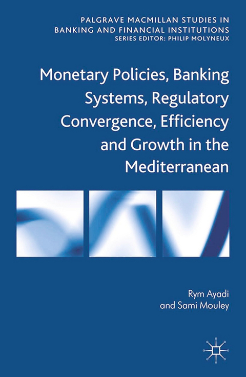 Monetary Policies, Banking Systems, Regulatory Convergence, Efficiency and Growth in the Mediterranean - R. Ayadi, S. Mouley