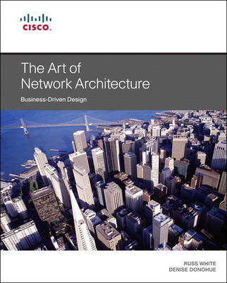 Art of Network Architecture, The -  Denise Donohue,  Russ White