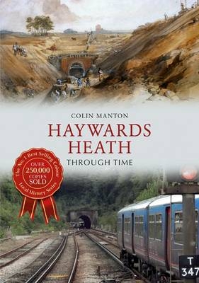 Haywards Heath Through Time -  Colin Manton