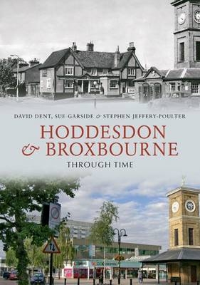 Hoddesdon & Broxbourne Through Time -  David Dent,  Sue Garside,  Stephen Jeffery-Poulter