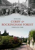 Corby & Rockingham Forest Through Time -  Peter Hill