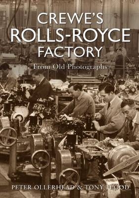 Crewe's Rolls Royce Factory From Old Photographs -  Tony Flood,  Peter Ollerhead