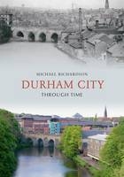 Durham City Through Time -  Michael Richardson