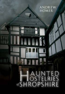 Haunted Hostelries of Shropshire -  Andrew Homer