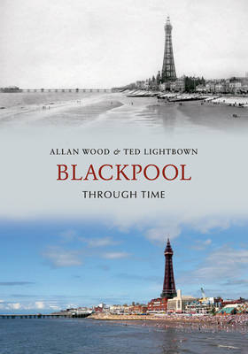 Blackpool Through Time -  Ted Lightbown,  Allan W. Wood