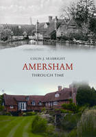 Amersham Through Time -  Colin J. Seabright